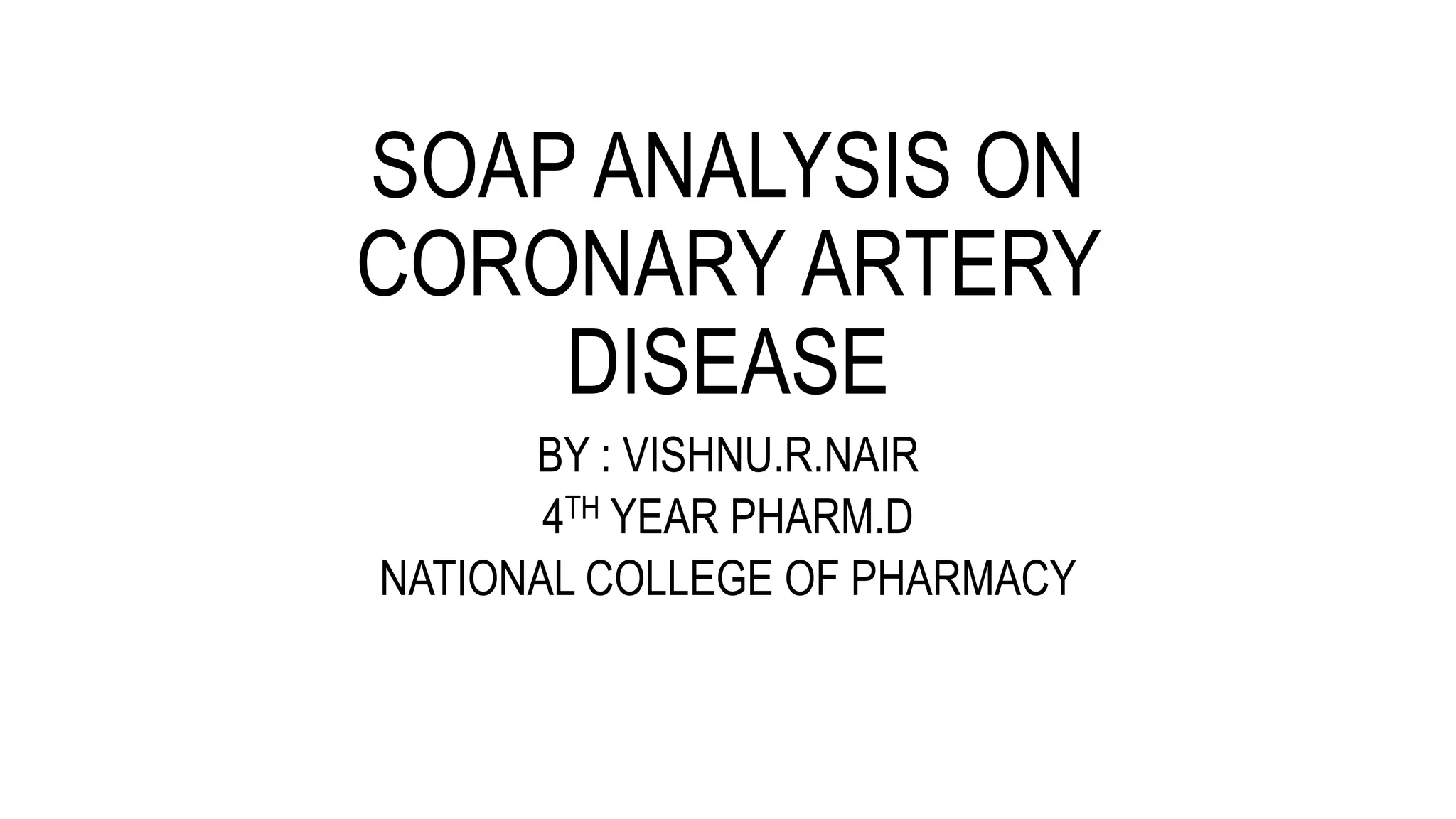 Soaps Analysis Soap analysis on Coronary Artery Disease: By RxVichuZ! | PPTX