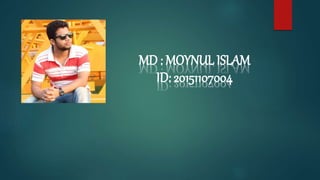 MD : MOYNUL ISLAM
ID: 20151107004
 