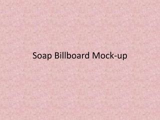Soap Billboard Mock-up 
 
