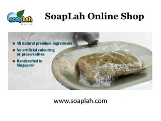SoapLah Online Shop
www.soaplah.com
 