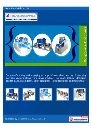 Our manufacturing and supplying a range of soap plant, cutting & stamping
machine, vacuum plodder and mixer machine. Our range includes detergent
powder plant, cream plant, toilet soap plant, liquid soap plant and many more.
 
