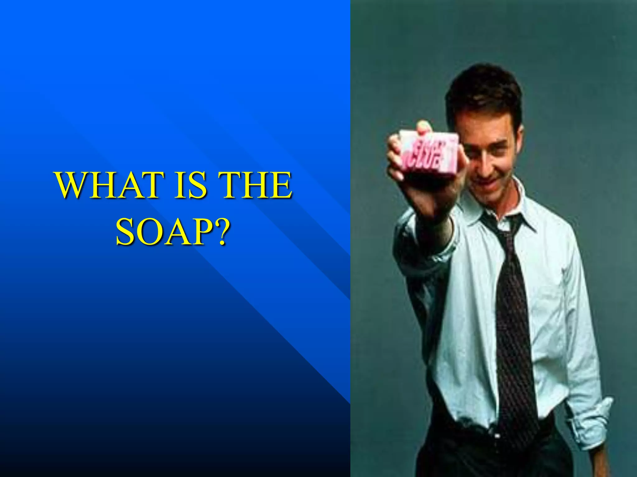 WHAT IS THE
SOAP?
 