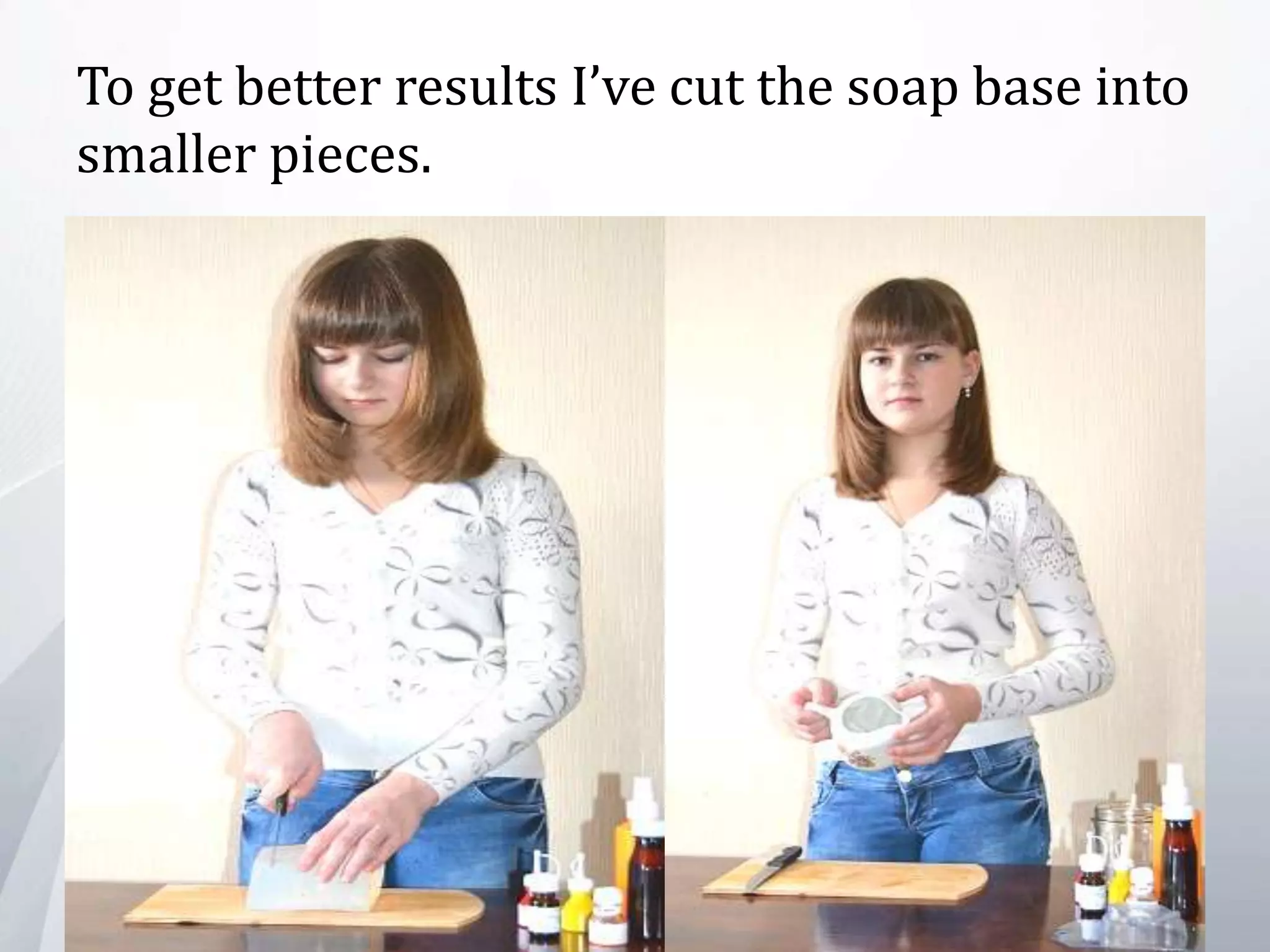 To get better results I’ve cut the soap base into
smaller pieces.
 