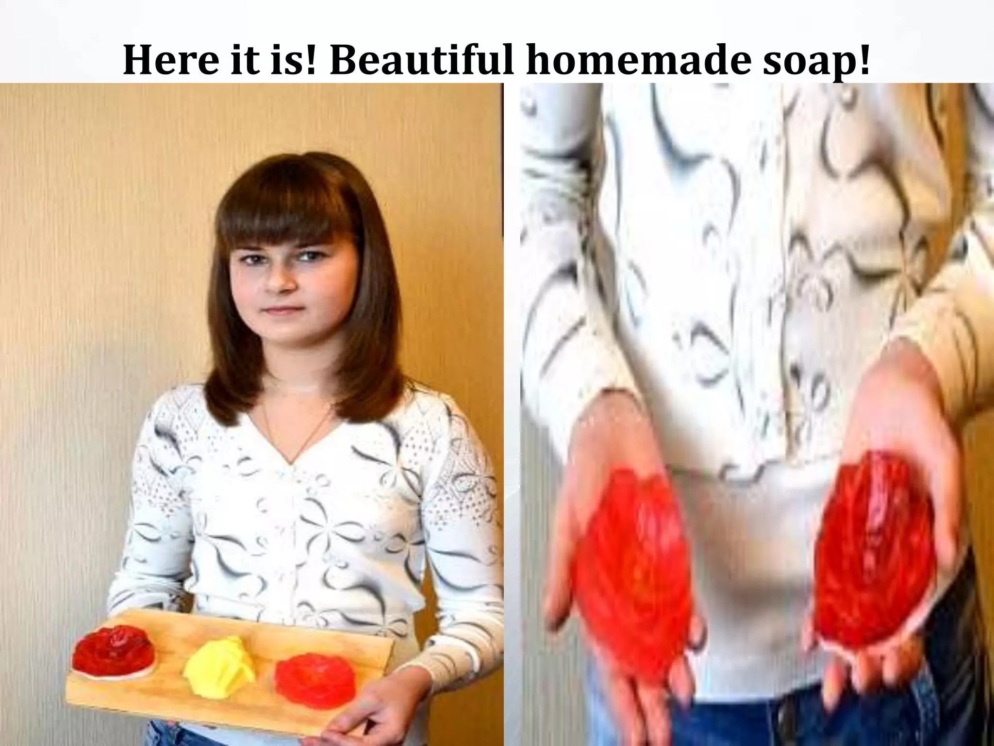 Here it is! Beautiful homemade soap!
 