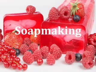 Soapmaking
 