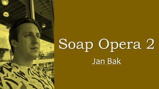 Soap Opera 2
Jan Bak
 