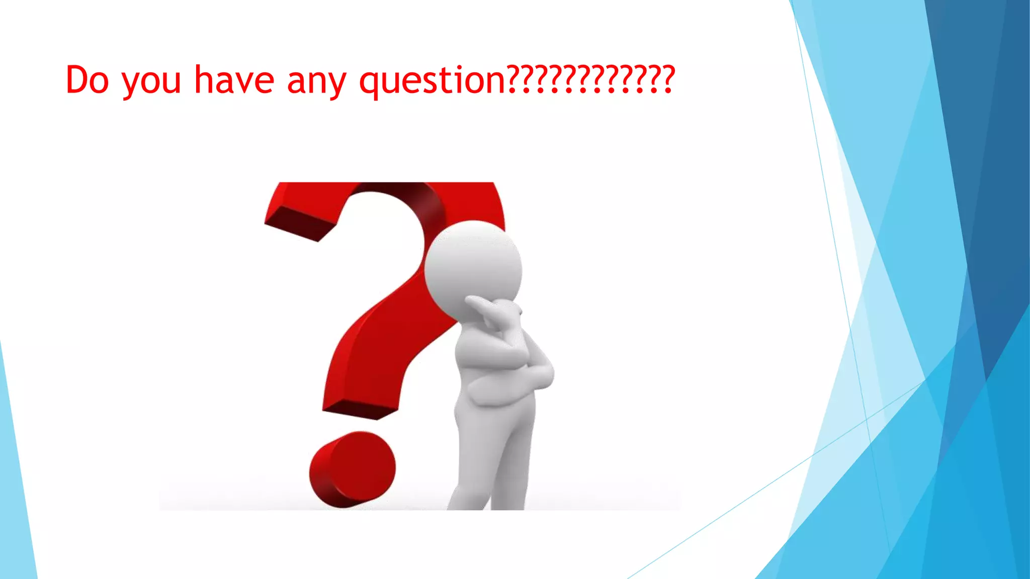 Do you have any question????????????
 