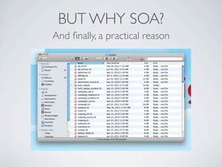 BUT WHY SOA?
And ﬁnally, a practical reason
 