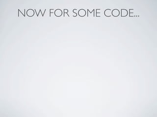 NOW FOR SOME CODE...
 