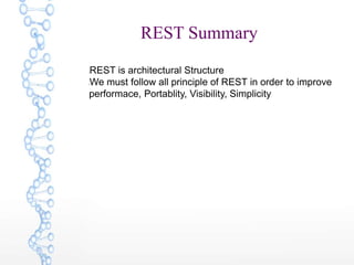 REST Summary
lREST is architectural Structure
lWe must follow all principle of REST in order to improve
performace, Portablity, Visibility, Simplicity
 