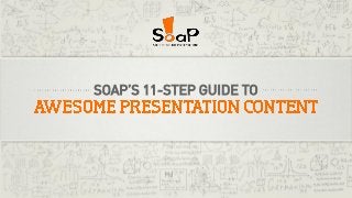 SOAP’S 11-STEP GUIDE TO
 