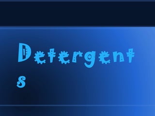 Detergent
s
 