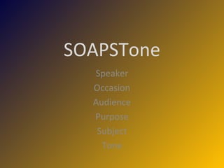 SOAPSTone Speaker Occasion Audience Purpose Subject Tone 