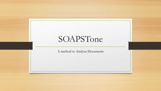SOAPSTone
A method to Analyze Documents
 