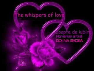 The whispers of love Romanian artist DOINA BADEA Soapte de iubire 