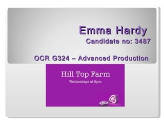 Emma Hardy  Candidate no: 3487 OCR G324 – Advanced Production  