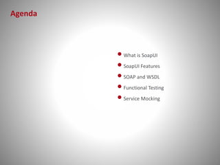 •What is SoapUI
•SoapUI Features
•SOAP and WSDL
•Functional Testing
•Service Mocking
Agenda
2
 
