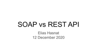 SOAP vs REST API
Elias Hasnat
12 December 2020
 