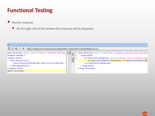 Functional Testing
116
• Receive response
• On the right side of the window the response will be displayed.
 