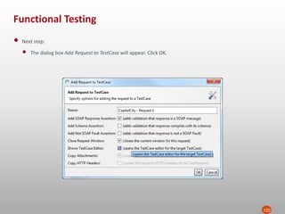 Functional Testing
120
• Next step:
• The dialog box Add Request to TestCase will appear. Click OK.
 
