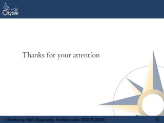 Thanks for your attention




I Workshop Self-Organizing Architectures (SOAR 2009)   15
 