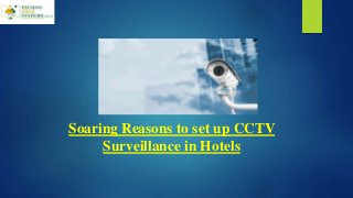 Soaring Reasons to set up CCTV
Surveillance in Hotels
 