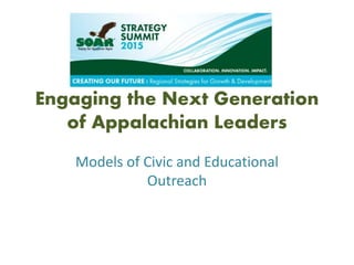 Engaging the Next Generation
of Appalachian Leaders
Models of Civic and Educational
Outreach
 
