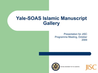 Yale-SOAS Islamic Manuscript Gallery Presentation for JISC Programme Meeting, October 2009 