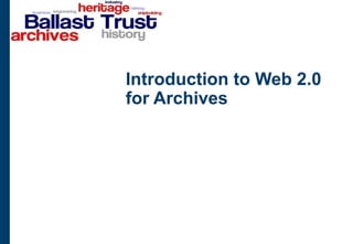 Introduction to Web 2.0
for Archives
 