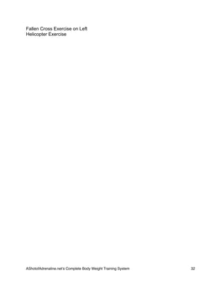 Fallen Cross Exercise on Left
Helicopter Exercise
AShotofAdrenaline.netʼs Complete Body Weight Training System 
 32
 