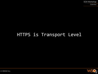 HTTPS is Transport Level
 