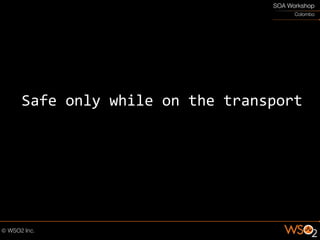 Safe only while on the transport
 