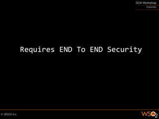 Requires END To END Security
 