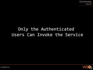 Only the Authenticated
Users Can Invoke the Service
 