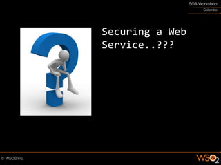 Securing a Web
Service..???
 