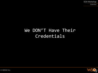 We DON’T Have Their
    Credentials
 