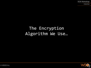 The Encryption
Algorithm We Use…
 
