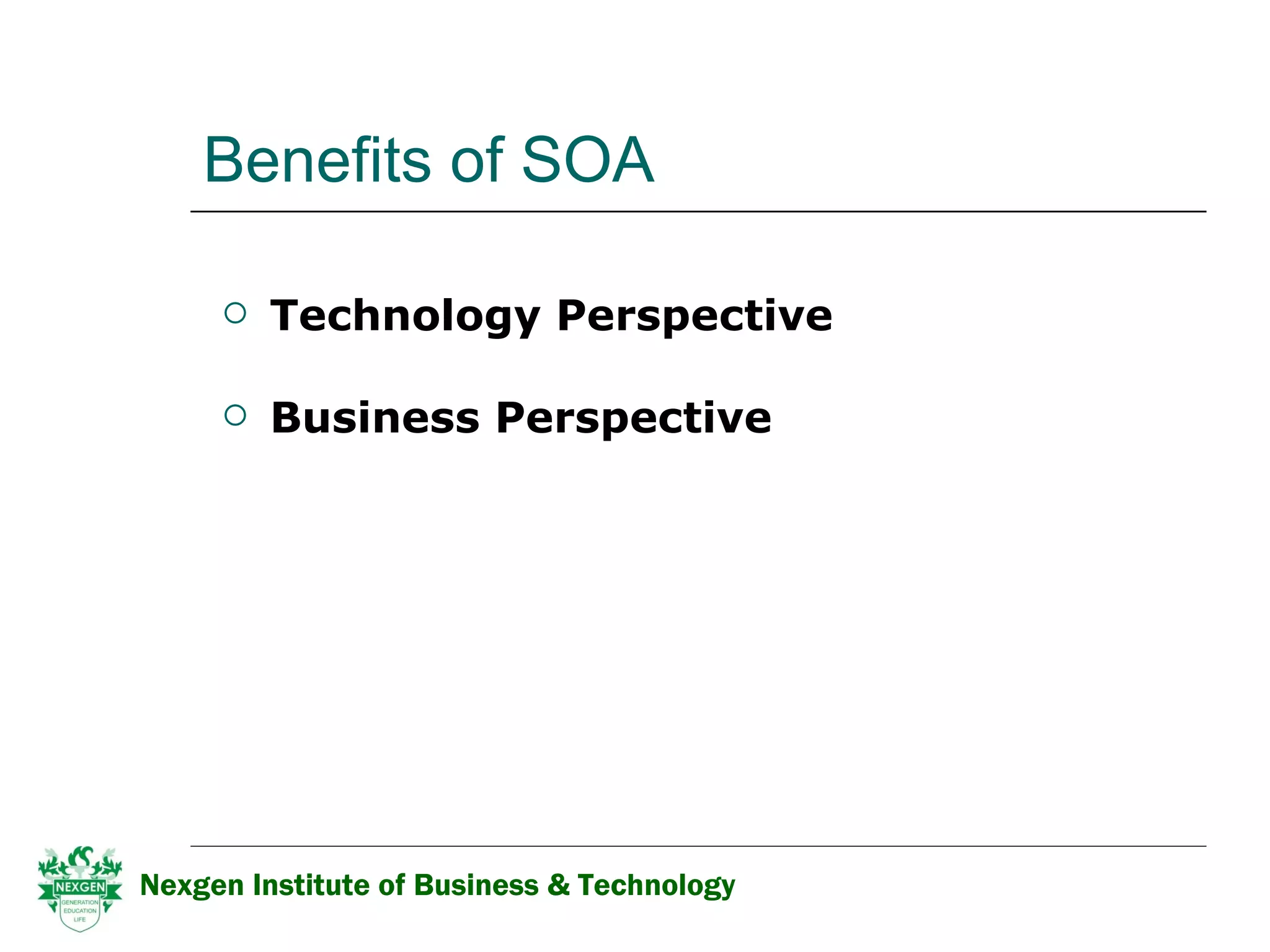Benefits of SOA Technology Perspective   Business Perspective    Nexgen Institute of Business & Technology 