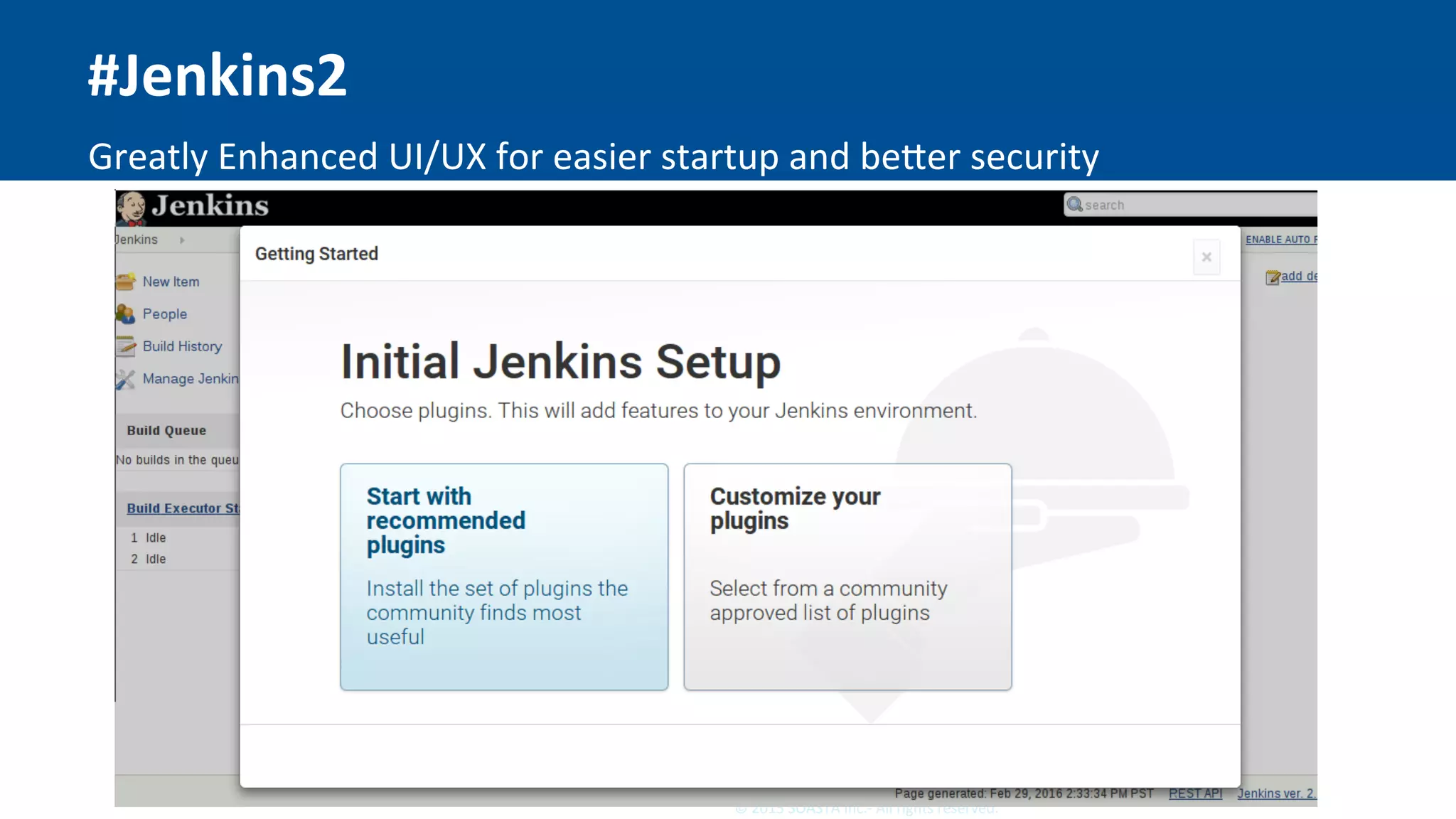 30	©	2015	SOASTA	Inc.-	All	rights	reserved.	
#Jenkins2	
Greatly	Enhanced	UI/UX	for	easier	startup	and	beOer	security	
 