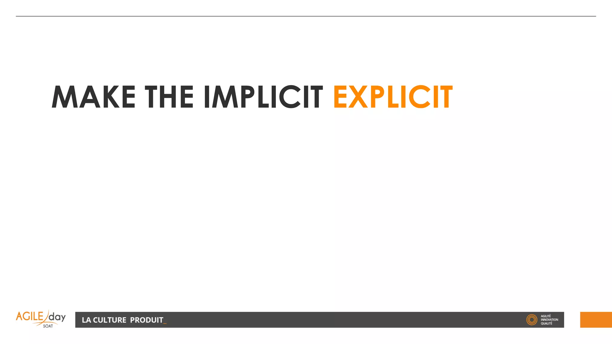MAKE THE IMPLICIT EXPLICIT
 