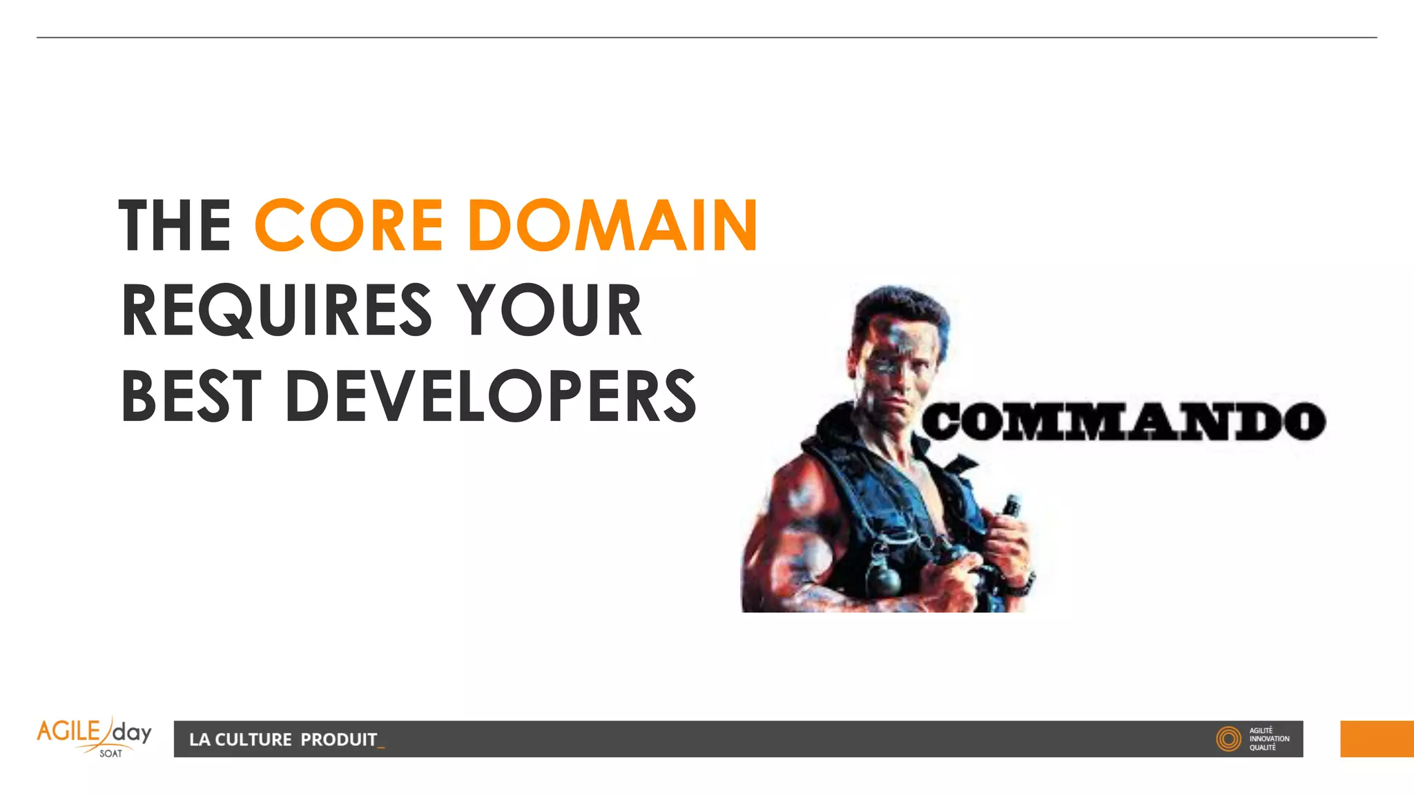 THE CORE DOMAIN
REQUIRES YOUR
BEST DEVELOPERS
 