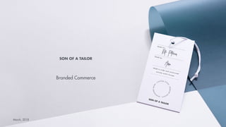 Branded Commerce
SON OF A TAILOR
March, 2018
 