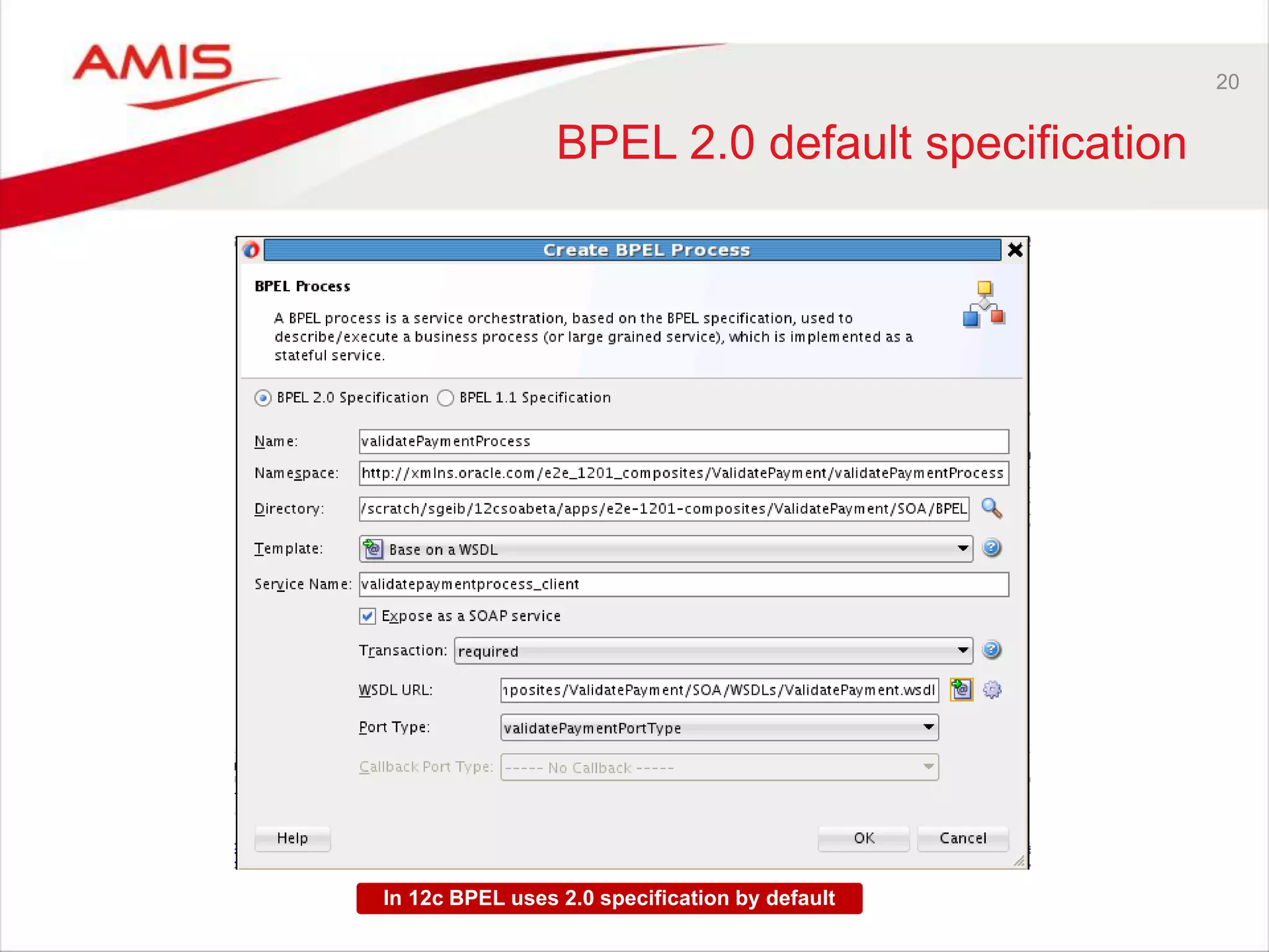 20
BPEL 2.0 default specification
In 12c BPEL uses 2.0 specification by default
 