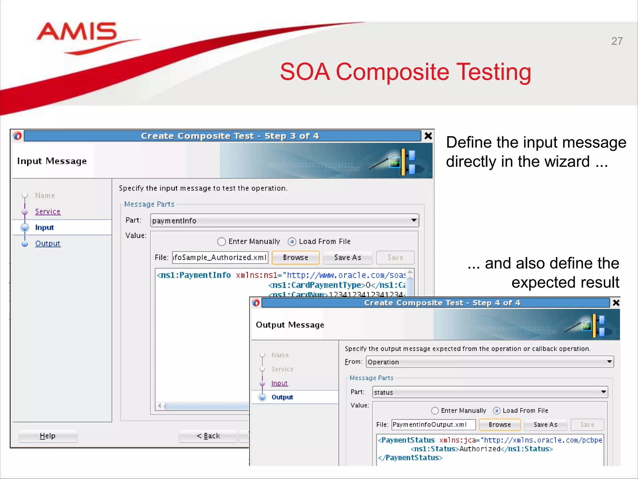 27
SOA Composite Testing
Define the input message
directly in the wizard ...
... and also define the
expected result
 
