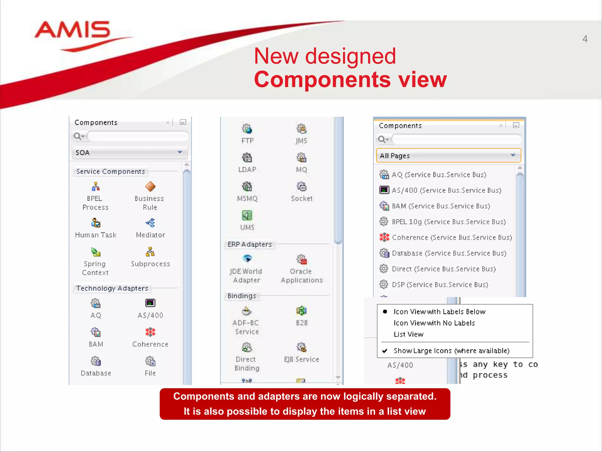 4
New designed
Components view
Components and adapters are now logically separated.
It is also possible to display the items in a list view
 
