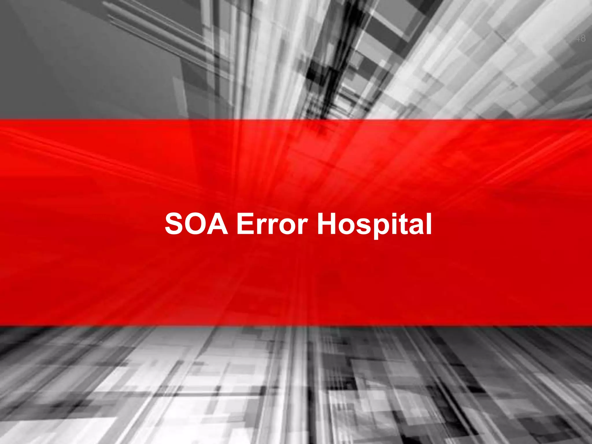 SOA Error Hospital
48
 