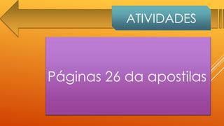 ATIVIDADES

Páginas 26 da apostilas

 