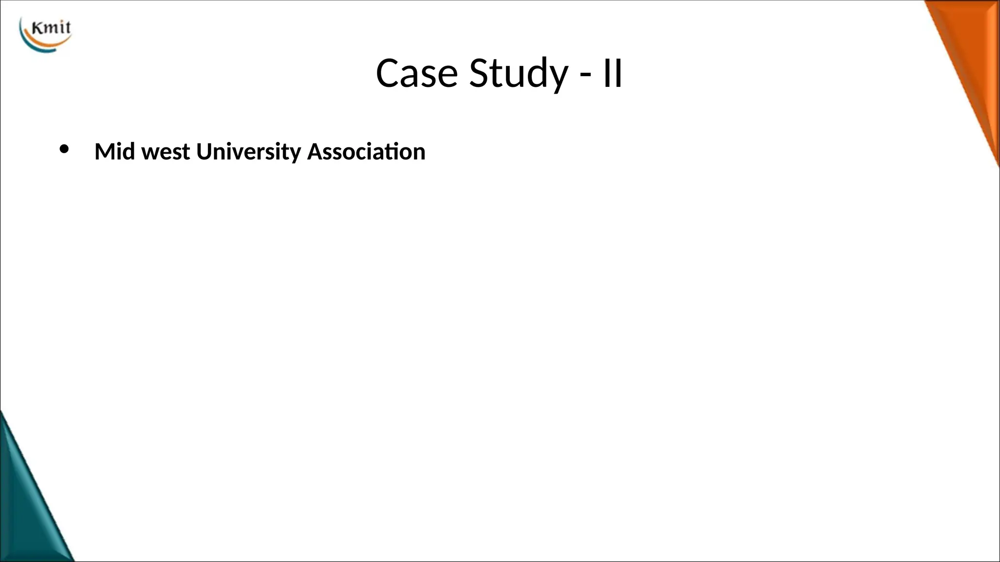 Case Study - II
• Mid west University Association
 