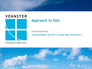 Approach to SOA

Lonneke Dikmans
Sunday October 2nd 2011| Oracle Open World 2011




                                          11||20
                                               x
 