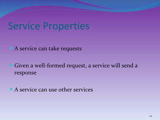 Service Properties A service can take requests Given a well-formed request, a service will send a response A service can use other services 